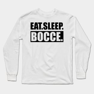 Bocce - Eat Sleep Bocce Long Sleeve T-Shirt